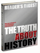Reader's Digest the truth about history how new evidence is transforming the story of the past