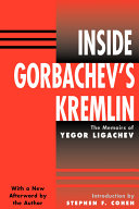 Inside Gorbachev's Kremlin the memoirs of Yegor Ligachev