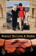 Beyond bullets and bombs grassroots peacebuilding between Israelis and Palestinians