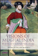 Visions of Mughal India an anthology of European travel writing