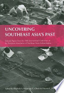 Uncovering Southeast Asia's past selected papers from the 10th International Conference of the European Association of Southeast Asian Archaeologists : the British Museum, London, 14th-17th September 2004