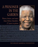 A prisoner in the garden the Nelson Mandela Foundation