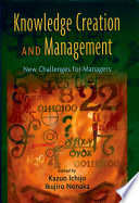 Knowledge creation and management new challenges for managers