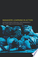Managers learning in action management learning, research and education / edited by David Coghlan ... [et al.]