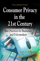 CONSUMER PRIVACY IN THE 21ST CENTURY BEST PRACTICES FOR BUSINESSES & POLICYMAKERS
