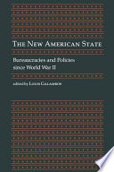 The New American state bureaucracies and policies since World War II