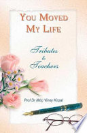 You moved my life heartwarming stories of teachers who mentored and taught us to dream