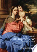 Politics, transgression, and representation at the Court of Charles II