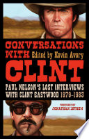 Conversations with Clint Paul Nelson's lost interviews with Clint Eastwood 1979-1983