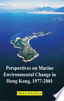 Perspectives on marine environmental change in Hong Kong and Southern China, 1977-2001 proceedings of the ... held October 21-26, 2001