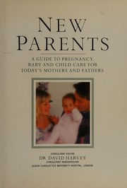 New parents a guide to pregnancy baby and child care for today's mothers and father