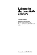 Leisure in the twentieth century history of design : fourteen papers given at the Second Conference on Twentieth Century Design History, 1976