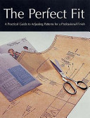 The perfect fit a practical guide to adjusting patterns for a professional finish