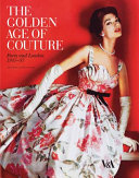 The golden age of couture Paris and London, 1947-57