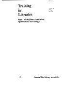 Training in libraries report of the Library Association Working Party on Training
