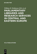 Parliamentary libraries and research services in central and eastern europe building more effective legislatures
