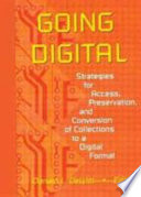 Going digital strategies for access, presevation and conversion of collections to a digital format