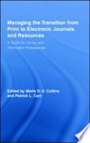 Managing the transition from print to electronic journals and resources a guide for library and information professionals