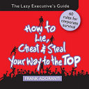 How to lie, cheat & steal your way to the top