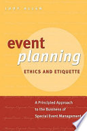 Event planning ethics and etiquette : a principled approach to the business of special event management