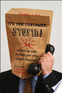 It's the customer, stupid! 34 wake-up calls to help you stay client-focused