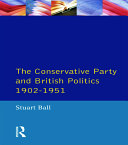 The Conservative Party and British politics, 1902-1951