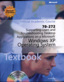 Supporting users and troubleshooting desktop applications on a Microsoft Windows XP operating system (70-272) textbook