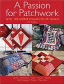A passion for patchwork over 95 quilted projects for all seasons