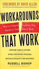 Workarounds that work how to conquer anything that stands in your way at work
