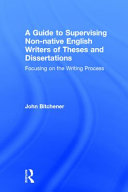 A GUIDE TO SUPERVISING NON-NATIVE ENGLISH WRITERS OF THESES AND DISSERTATIONS Focusing on the Writing Process