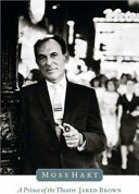 Moss Hart a prince of theater : a biography in   three acts