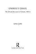 Unholy grail the US and the wars in Vietnam, 1965-8