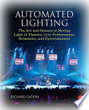 Automated lighting the art and science of moving light in theatre, live performance, broadcast, and entertainment