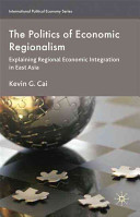 The politics of economic regionalism explaining regional economic integration in East Asia