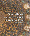 Shah 'Abbas and the splendours of imperial Iran