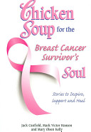 Chicken soup for the breast cancer survivor's soul stories to inspire, support and heal