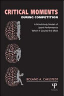 Critical moments during competition a mind-body model of sport performance when it counts the most