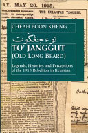 TO' JANGGUT Legends, Histories and Perceptions of the 1915 Rebellion in Kelantan