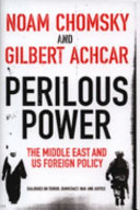 Perilous power the Middle East & U.S. foreign policy : dialogues on terror, democracy, war, and justice
