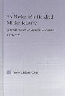 "A nation of a hundred million idiots"? a social history of Japanese television, 1953-1973