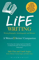 LIFE WRITING A WRITERS' AND ARTISTS' COMPANION WRITING BIOGRAPHY, AUTOBIOGRAPHY AND MEMOIR