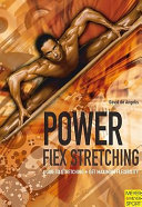 Power-flex stretching get maximum flexibility in minimum time super flexibility and strength for peak performance