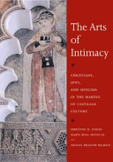 The arts of intimacy Christians, Jews, and Muslims in the making of Castilian culture