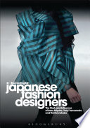 Japanese fashion designers the work and influence of Issey Miyake, Yohji Yamamoto and Rei Kawakubo