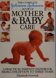 The complete Johnson & Johnson book of mother & baby care