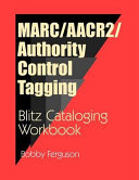 MARC/AACR2/authority control tagging blitz cataloging workbook