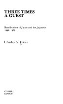 Three times a guest recollections of Japan and the Japanese, 1942-1969