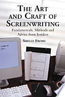 The art and Craft of Screenwriting Fundamentals, Methods and Advice from Insiders