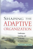 Shaping the adaptive organizations landscapes, learning, and leadership in volatile times