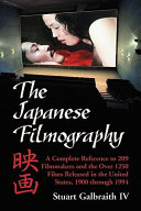 The Japanese filmography a complete reference work to 209 filmmakers and the more than 1250 films released in the United States, 1900-1994